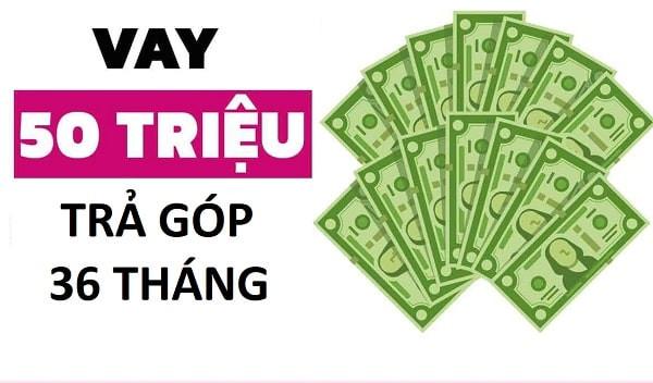 Top 3 địa chỉ vay 50 triệu nhanh, lãi suất thấp, uy tín nhất